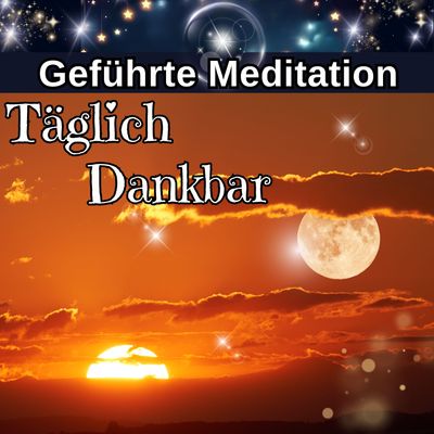 Täglich dankbar – Geführte Meditation zum Einschlafen