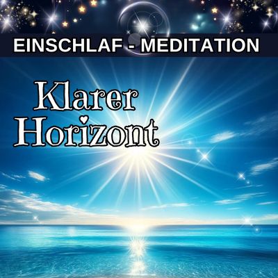 Klarer Horizont für innere Ruhe – Geführte Einschlaf-Meditation